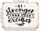 DECORATIVE METAL SIGN - Be Stronger Than Your Excuses - 7 - Vintage Rusty Look